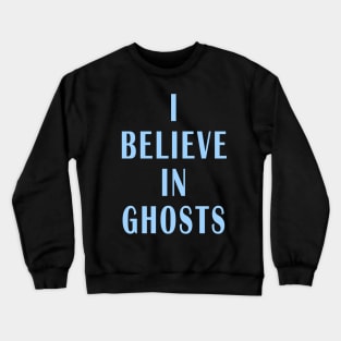 I Believe in Ghosts Crewneck Sweatshirt